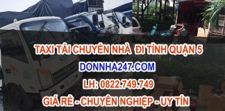 Dịch vụ xe taxi tải chuyển nhà tại Quận 5 giá rẻ, chuyên nghiệp